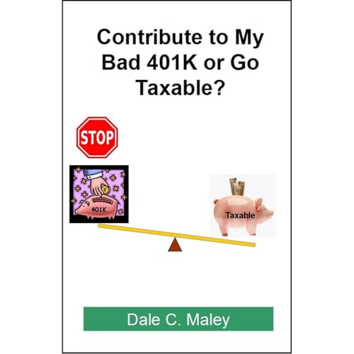 Audiobook: Contribute to My Bad 401K or Go Taxable? by Dale C. Maley episode artwork