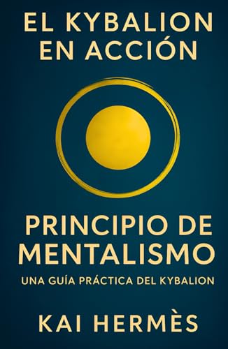 El Kybalion. Principio de mentalismo: Despierta el poder creador de tu mente (Los 7 principios he...