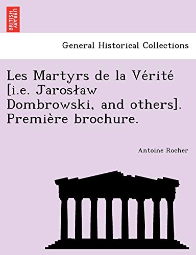 Les Martyrs de la Vérité [i.e. Jaroslaw Dombrowski, and others]. Première brochure. (French Edition)
