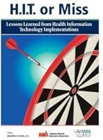 H.I.T. Or Miss: Lessons Learned From Health Information Technology Implementation 1584262400 Book Cover
