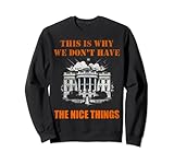 This is why we don't have the nice things Sweatshirt