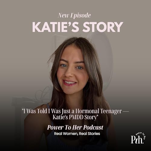 Katies Story: "She Was Told She Was 'Just a Teenager' &mdash; The Truth Was PMDD"