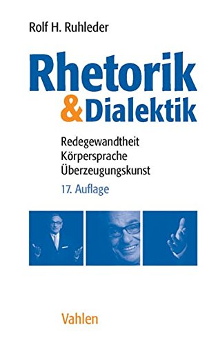 Rhetorik & Dialektik: Redegewandtheit, Körpersprache, Überzeugungskunst
