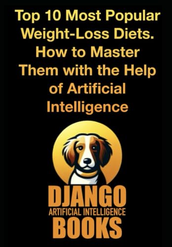 Top 10 Most Popular Weight-Loss Diets. How to Master Them with the Help of Artificial Intelligence (AI and Weight-Loss)
