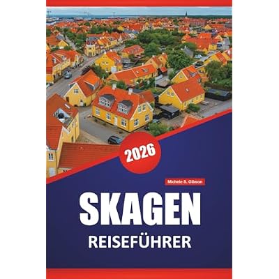 SKAGEN REISEF&Uuml;HRER 2026: Entdecken Sie die wichtigsten Attraktionen, atemberaubende Str&auml;nde, die lokale K&uuml;che, kulturelle Highlights und Routen zur Erkundung Nordd&auml;nemarks