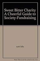 Sweet Bitter Charity A Cheerful Guide to Society-Fundraising B003AGKJV6 Book Cover