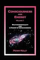 Consciousness and Energy: Kelly, Penny: 9780963293442