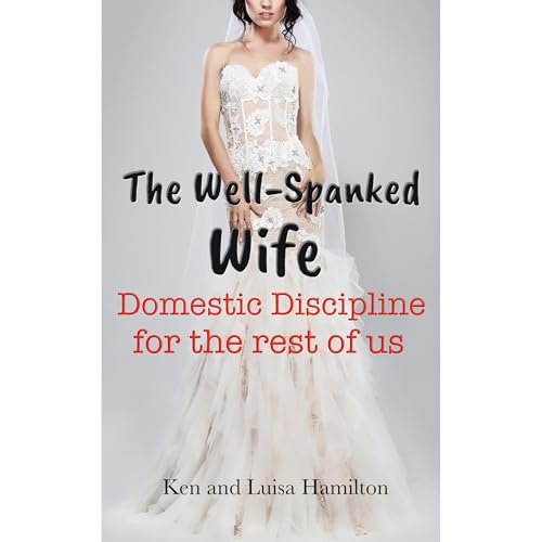 The Well-Spanked Wife: Domestic Discipline for the Rest of Us by Ken Hamilton, Luisa Hamilton episode artwork