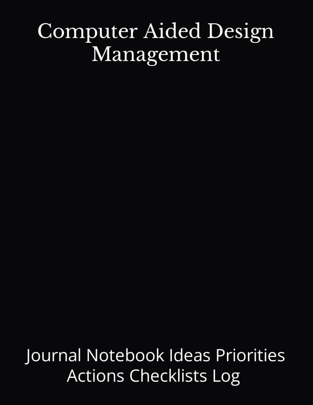 Computer Aided Design Management: Journal Notebook Ideas Priorities Actions Checklists Log Tool for Daily Goal Setting Goal Tracker Success Planner | ... for Meetings Productivity to do list book