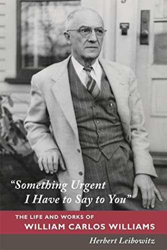 Image of "Something Urgent I Have to Say to You": The Life and Works of William Carlos Williams