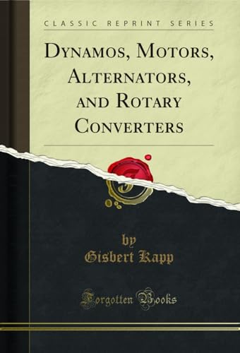  Dynamos, Motors, Alternators, and Rotary Converters (Classic Reprint) (English Edition)
