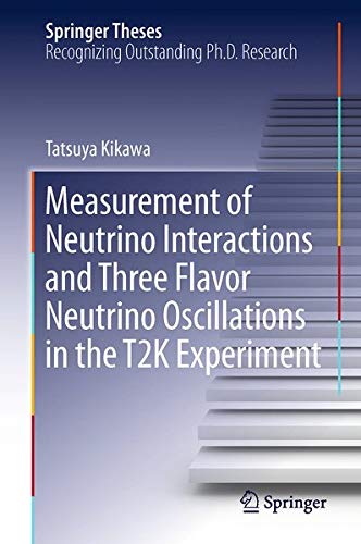 Buy Measurement of Neutrino Interactions and Three Flavor Neutrino Oscillations in the T2K Experiment — BookShops.in