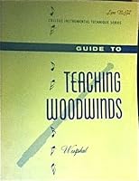 Guide to Teaching Woodwinds: Flute, Oboe, Clarinet, Babsoon, Saxophone 069703500X Book Cover