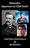 Nietzsche: Superman or Clark Kent (English Edition)