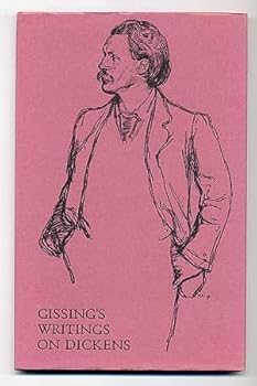 Gissing's Writings on Dickens a Bio-Bibliographical Survey By Pierre Coustillas together with Two Uncollected Reviews By George Gissing from The Times Literary Supplement
