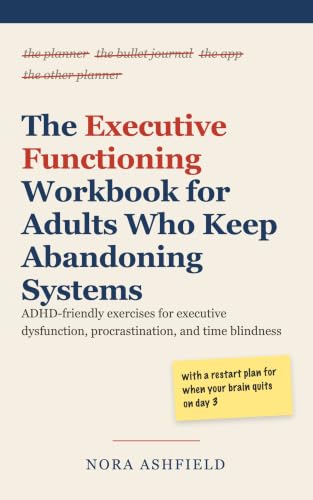 The Executive Functioning Workbook for Adults Who Keep Abandoning Systems: ADHD Exercises for Executive Dysfunction, Procrastination, Time Blindness, with a Restart Plan for When Your Brain Quits image 2