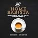 The Home Barista: How to Bring Out the Best in Every Coffee Bean