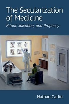Hardcover The Secularization of Medicine: Ritual, Salvation, and Prophecy Book