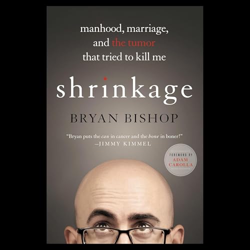 Bryan Bishop Author of NY Times Best-Seller "shrinkage: manhood, marriage and the tumor that tried to kill me" cover art