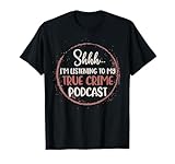 Shhh I'm Listening to My True Crime Murder Podcast Women T-Shirt