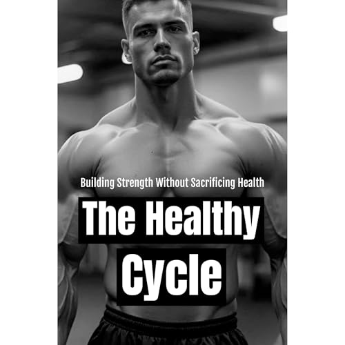 The Healthy Cycle: Building Strength Without Sacrificing Health by Southerland Publishing episode artwork
