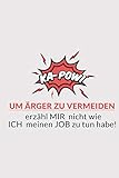  KA-POW! Um Ärger zu vermeiden, erzähl mir nicht wie ich meinen Job zu tun habe!: KA-POW! Um Ärger zu vermeiden, erzähl mir nicht wie ich meinen Job zu ... - Notizbuch / Notebook / Journal / Tasc