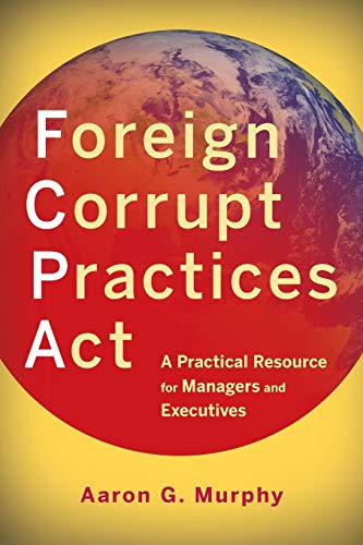 Foreign Corrupt Practices Act: A Practical Resource for Managers and Executives view 2