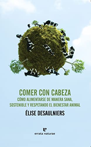 Comer con cabeza: Cómo alimentarse de manera sana, sostenible y respetando el bienestar animal