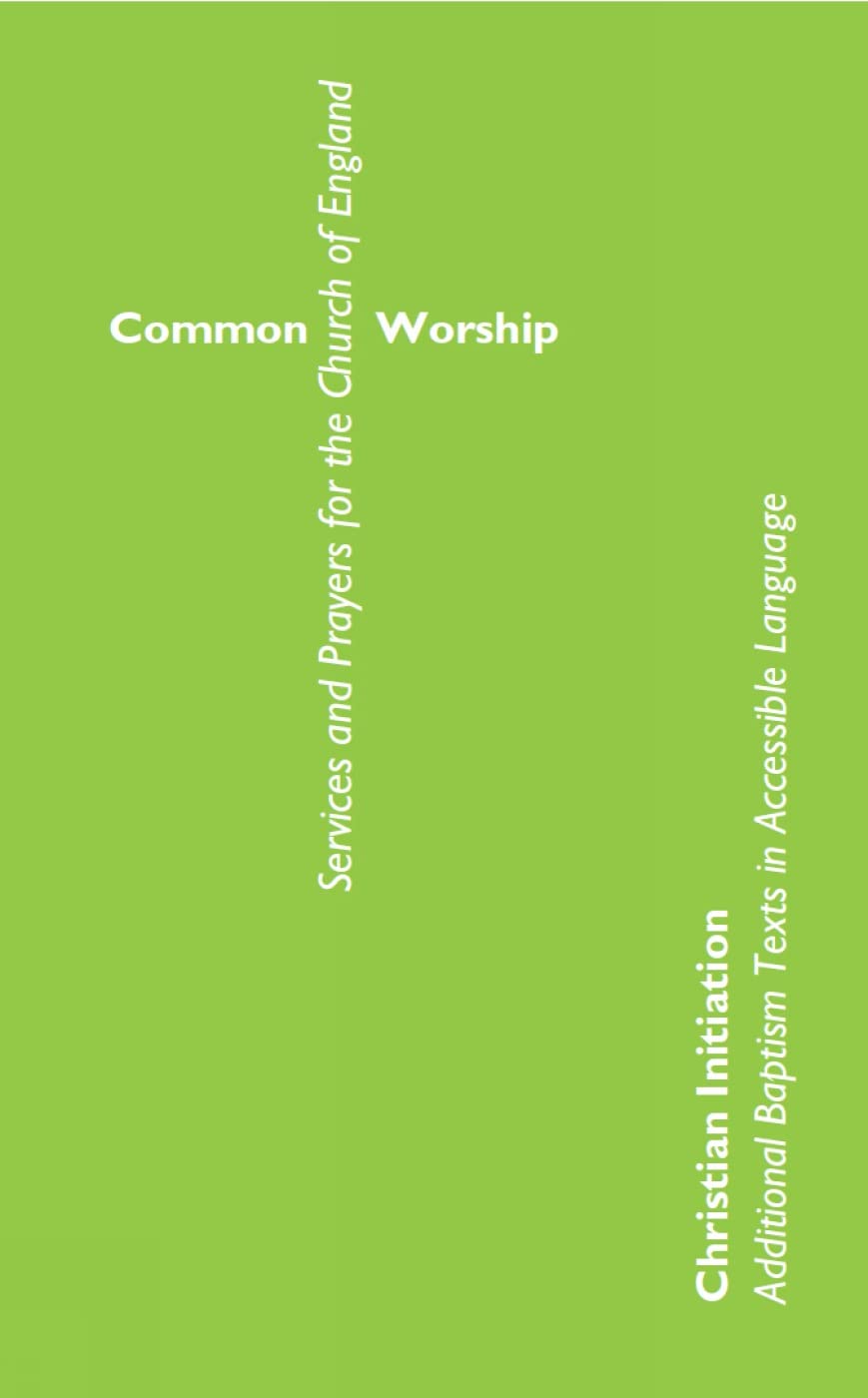 Common Worship Christian Initiation: Additional Baptism Texts in Accessible Language (Common Worship: Services and Prayers for the Church of England)
