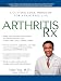 Arthritis Rx: A Cutting-Edge Program for a Pain-Free Life
