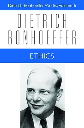 Ethics: Dietrich Bonhoeffer Works, Volume 6 Annotated Edition Ethics: Dietrich Bonhoeffer Works, Volume 6 Annotated Edition book cover