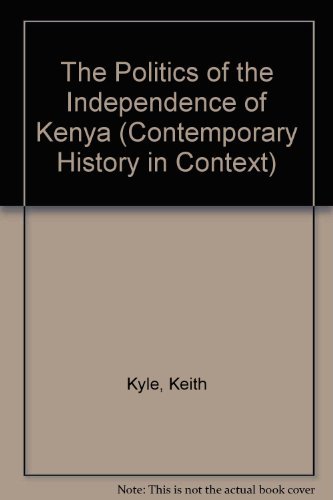 The Politics of the Independence of Kenya (Contemporary History in Context)