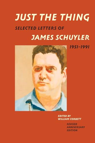 Just the Thing: Selected Letters of James Schuyler, 1951-1991, Revised Anniversary Edition
