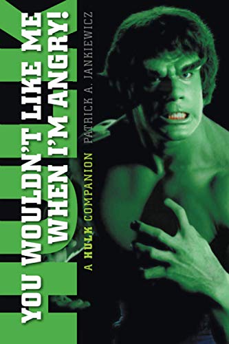 You Wouldn'T Like Me When I'M Angry: A Hulk Companion