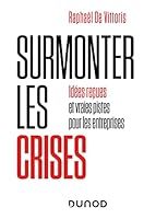 Surmonter les crises - Idées reçues et vraies pistes pour les entreprises: Idées reçues et vraies pistes pour les entreprises 2100824635 Book Cover