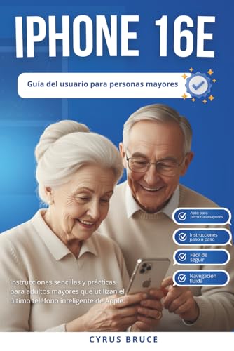 Iphone 16e Guía de usuario para personas mayores.: Instrucciones sencillas y prácticas para adultos mayores que utilizan el último smartphone de Apple