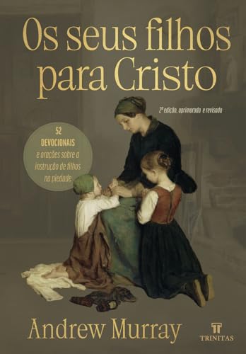 Os seus filhos para Cristo: 52 devocionais e orações sobre a inst...
