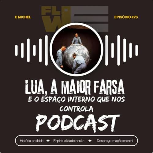 Epis&oacute;dio 26: Lua, A maior farsa e o espa&ccedil;o interno que nos controla