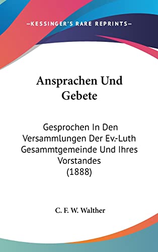 Ansprachen Und Gebete: Gesprochen In Den Versammlungen Der Ev.-Luth Gesammtgemeinde Und Ihres Vorstandes (1888) (English and German Edition)