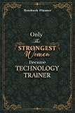 Technology Trainer Notebook Planner - Luxury Only The Strongest Women Become Technology Trainer Job Title Working Cover: Planning, Organizer, Small ... 5.24 x 22.86 cm, 6x9 inch, 120 Pages, A5, Tax