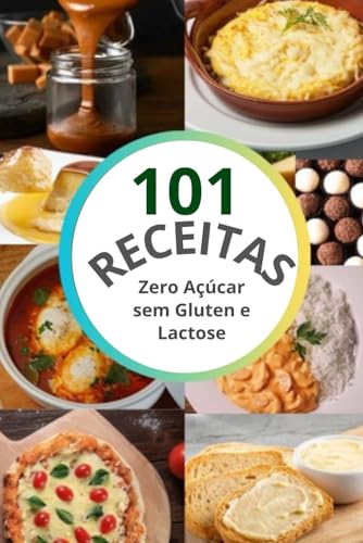101 Receitas Sem Açúcar ,Gluten e Lactose (VIdas Nutritivas Agora) (Portuguese Edition)