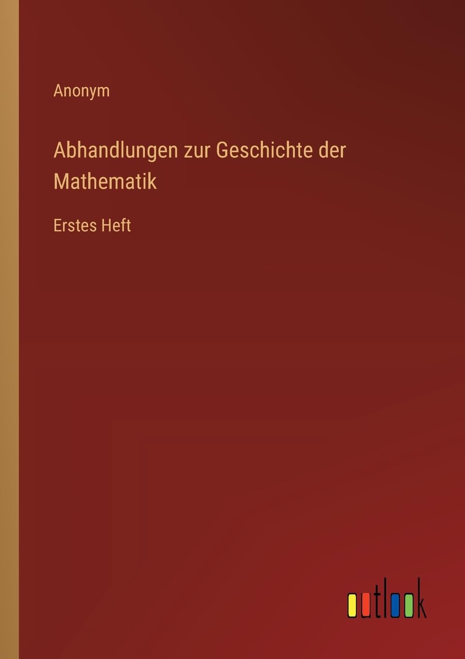 Abhandlungen zur Geschichte der Mathematik: Erstes Heft