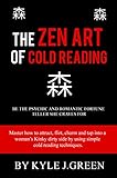 The Zen Cold Reading: Be the Psychic and Romantic Fortune Teller she craves for. Master how to attract, flirt, charm, and unlock a woman’s Kinky side by using simple cold reading techniques.