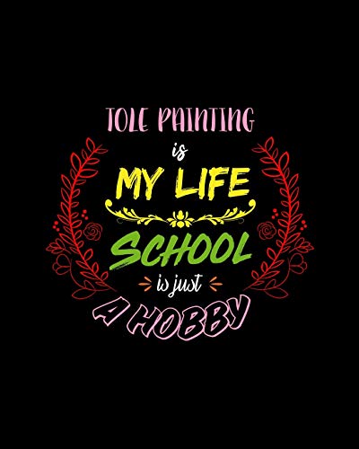 Tole Painting Is My Life School Is Just A Hobby: A 8x10 Inch Matte Softcover Paperback Notebook Journal With 120 Blank Lined Pages - Perfect for Athletes, Sports Fans, Coaches image 3
