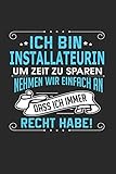 Ich bin Installateurin Um Zeit zu sparen nehmen wir einfach an dass ich immer Recht habe!: Notizbuch, Notizblock, Installateurin Geschenk Buch mit 110 linierten Seiten