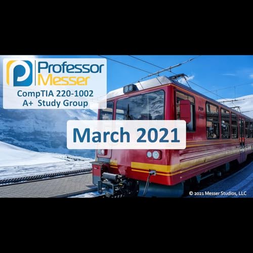 Professor Messer's CompTIA 220-1002 A+ Study Group - March 2021 Podcast Por  arte de portada