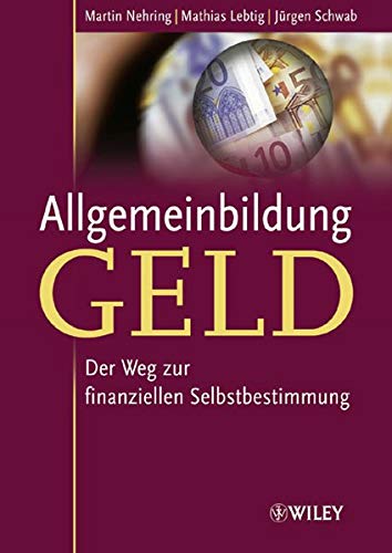 Allgemeinbildung Geld: Der Weg zur finanziellen Selbstbestimmung Allgemeinbildung Geld: Der Weg zur finanziellen Selbstbestimmung