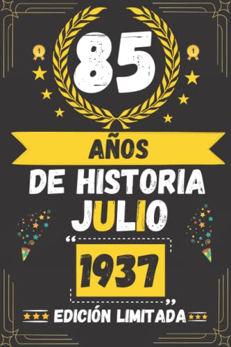 CUADERNO, 85 AÑOS DE HISTORIA JULIO 1937 EDICIÓN LIMITADA: Regalo de 85 cumpleaños para mujeres y hombres, ideas de 85 cumpleaños... un cumpleaños... ... regalo de 85 cumpleaños para él/ella.