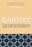 Baptist Sacramentalism: (Studies in Baptist History and Thought)