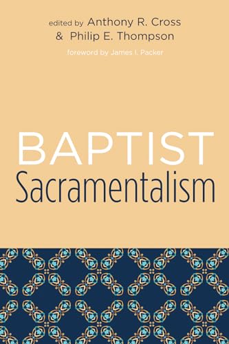Baptist Sacramentalism: Studies in Baptist History and Thought
